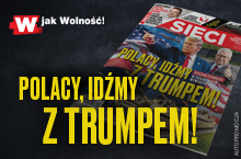 Czarnecki w "Sieci": Polacy, idźmy z Trumpem!