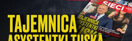 W tygodniku „Sieci”: Tajemnica asystentki Tuska