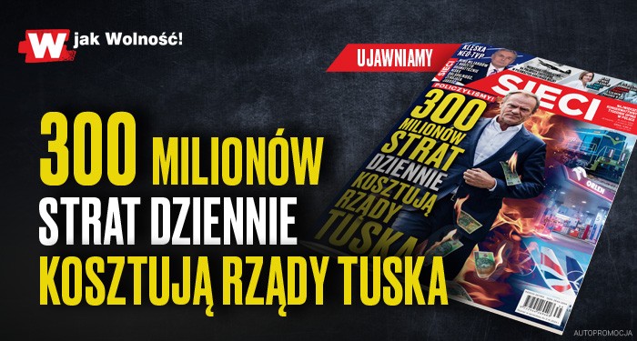 „Sieci”: 300 milionów strat dziennie kosztują rządy Tuska