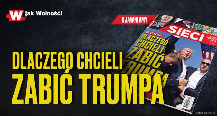 „Sieci”: Dlaczego chcieli zabić Trumpa